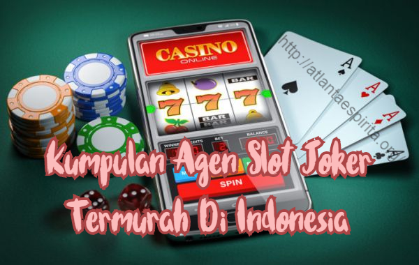 Kumpulan Agen Slot Joker Termurah Di Indonesia