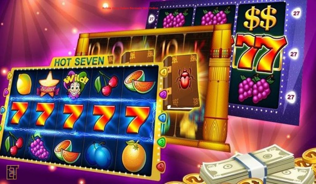 Kelola Uang Dalam Bermain Slot Online